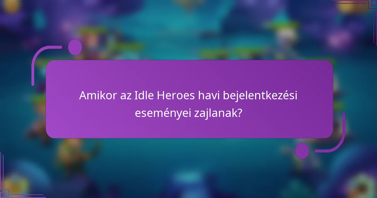 Amikor az Idle Heroes havi bejelentkezési eseményei zajlanak?
