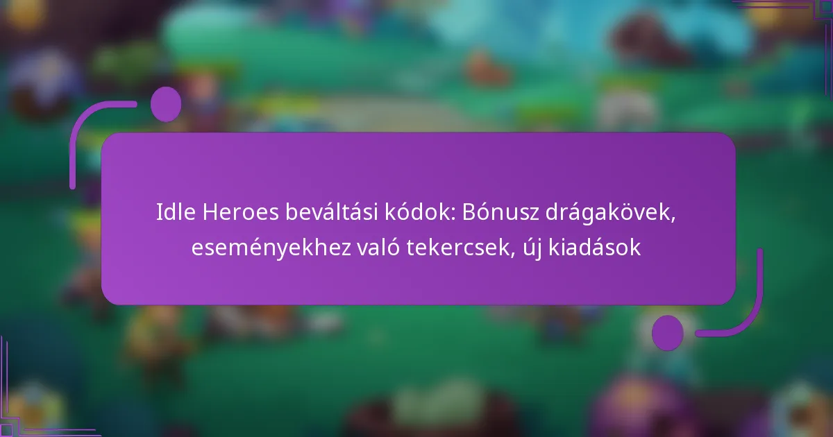 Idle Heroes beváltási kódok: Bónusz drágakövek, eseményekhez való tekercsek, új kiadások