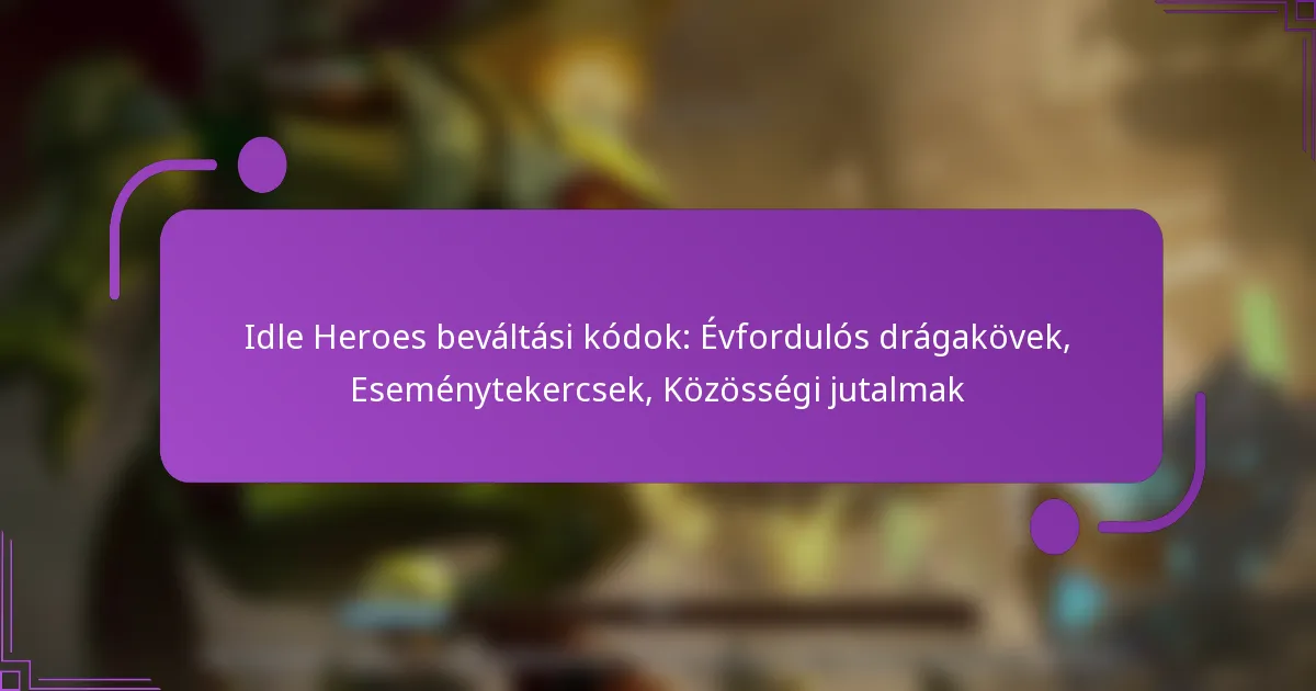 Idle Heroes beváltási kódok: Évfordulós drágakövek, Eseménytekercsek, Közösségi jutalmak