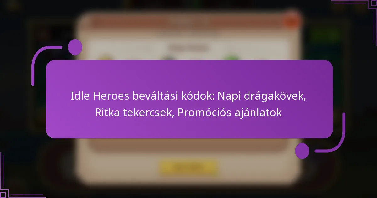 Idle Heroes beváltási kódok: Napi drágakövek, Ritka tekercsek, Promóciós ajánlatok