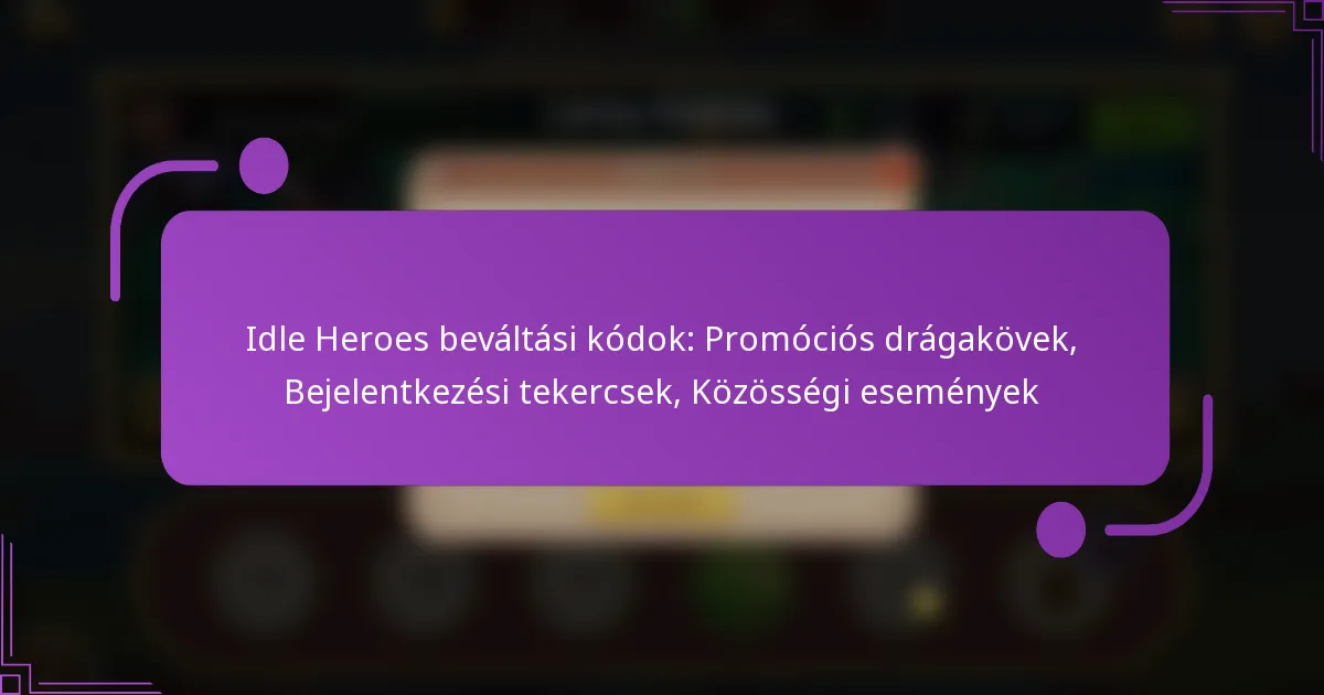 Idle Heroes beváltási kódok: Promóciós drágakövek, Bejelentkezési tekercsek, Közösségi események