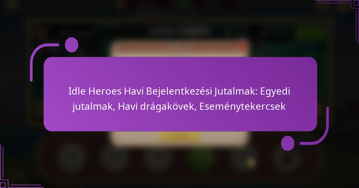 Idle Heroes Havi Bejelentkezési Jutalmak: Egyedi jutalmak, Havi drágakövek, Eseménytekercsek