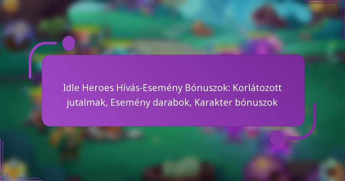 Idle Heroes Hívás-Esemény Bónuszok: Korlátozott jutalmak, Esemény darabok, Karakter bónuszok