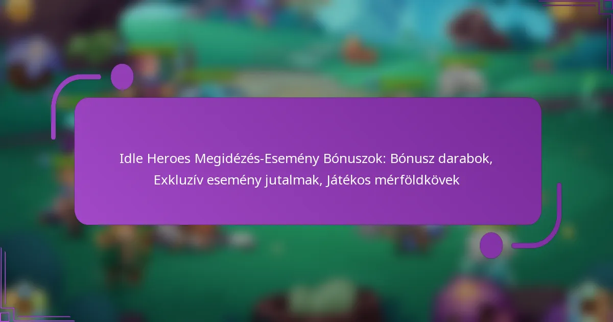 Idle Heroes Megidézés-Esemény Bónuszok: Bónusz darabok, Exkluzív esemény jutalmak, Játékos mérföldkövek