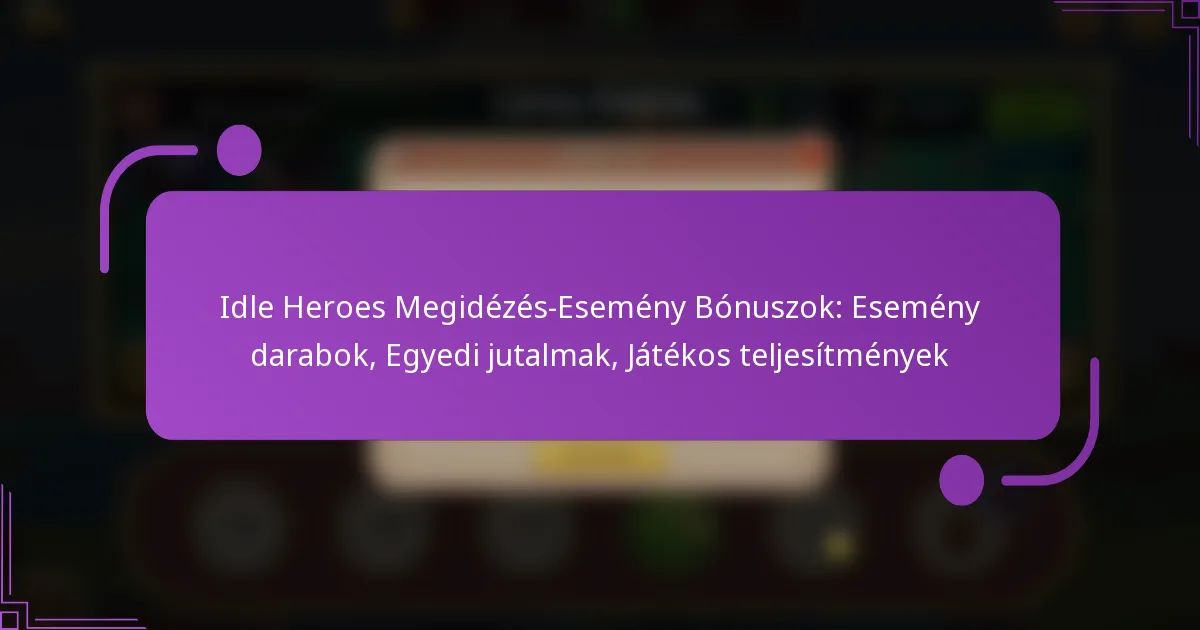 Idle Heroes Megidézés-Esemény Bónuszok: Esemény darabok, Egyedi jutalmak, Játékos teljesítmények