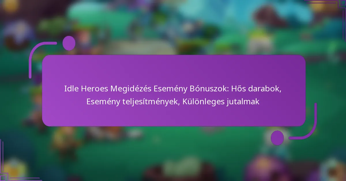 Idle Heroes Megidézés Esemény Bónuszok: Hős darabok, Esemény teljesítmények, Különleges jutalmak