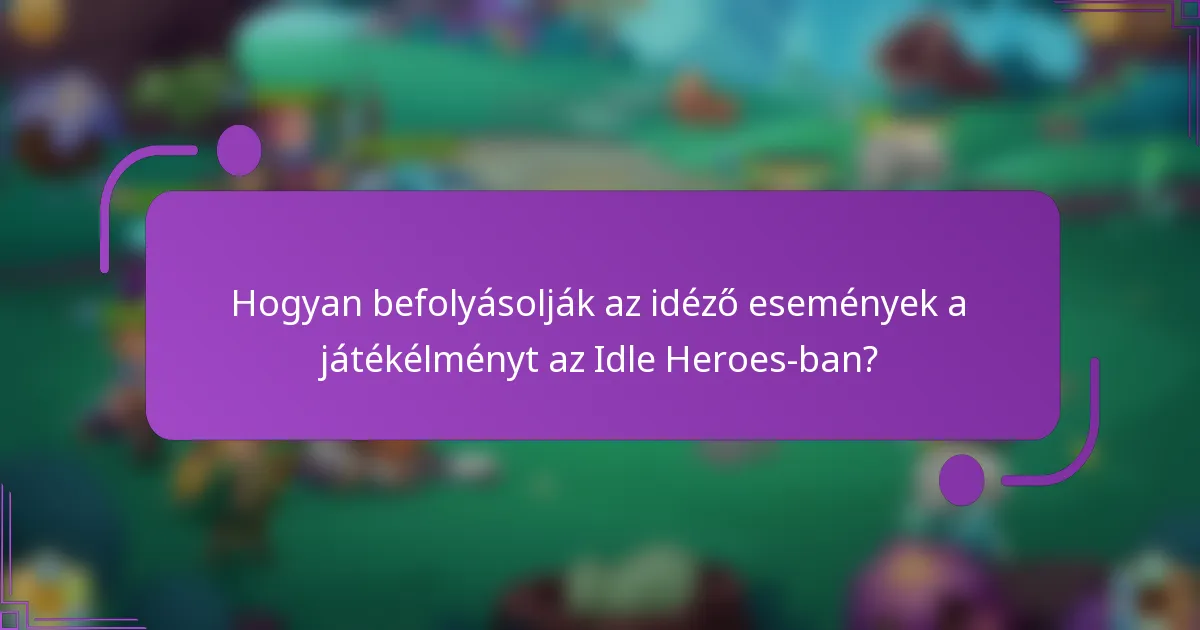 Hogyan befolyásolják az idéző események a játékélményt az Idle Heroes-ban?