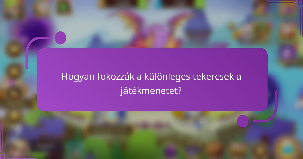 Hogyan fokozzák a különleges tekercsek a játékmenetet?