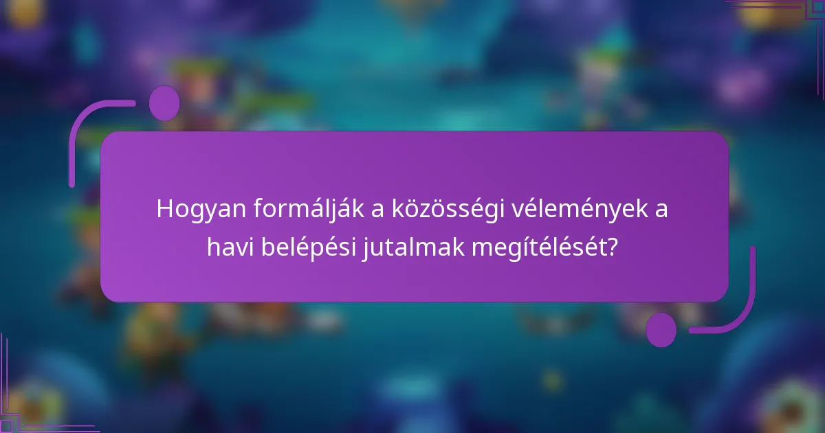 Hogyan formálják a közösségi vélemények a havi belépési jutalmak megítélését?