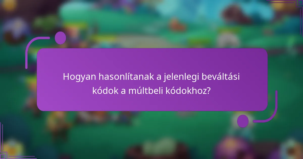 Hogyan hasonlítanak a jelenlegi beváltási kódok a múltbeli kódokhoz?