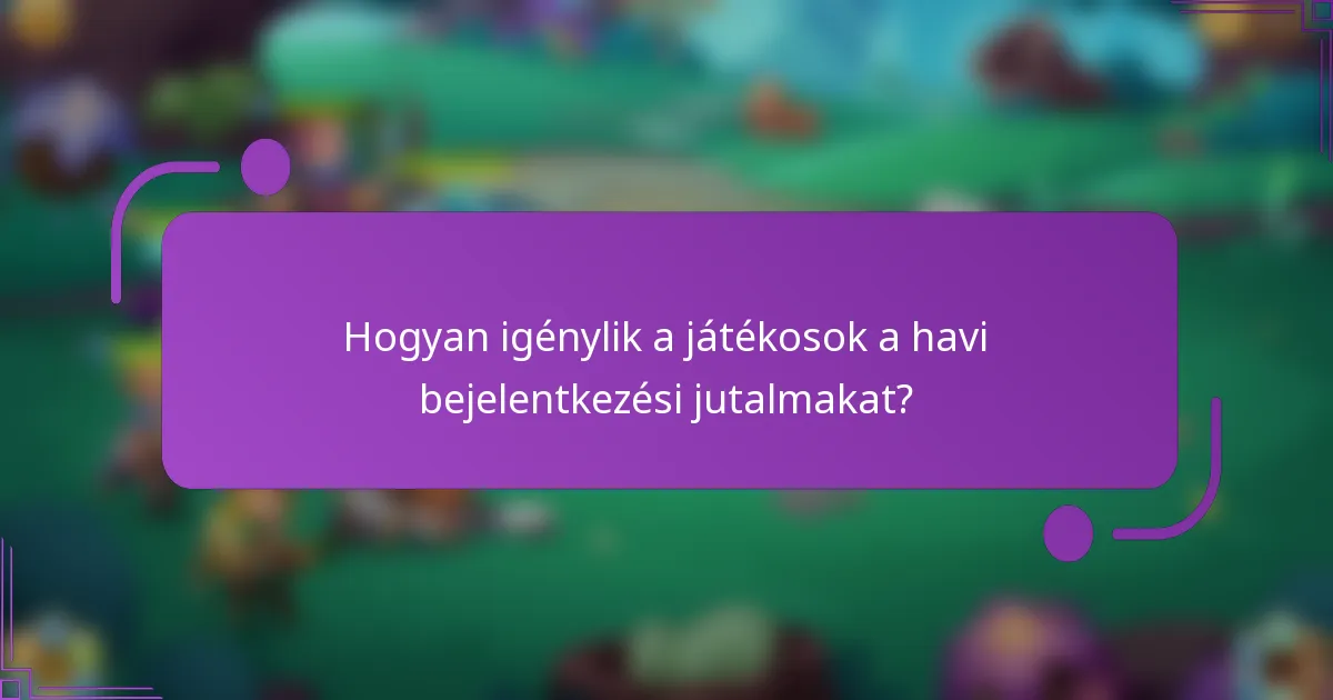 Hogyan igénylik a játékosok a havi bejelentkezési jutalmakat?
