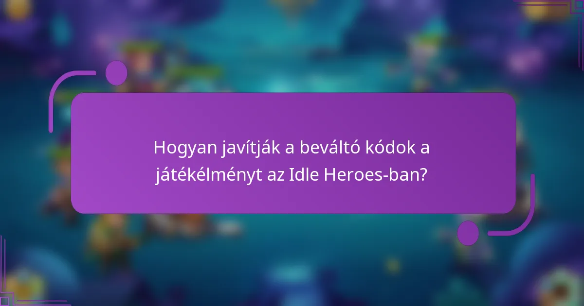 Hogyan javítják a beváltó kódok a játékélményt az Idle Heroes-ban?