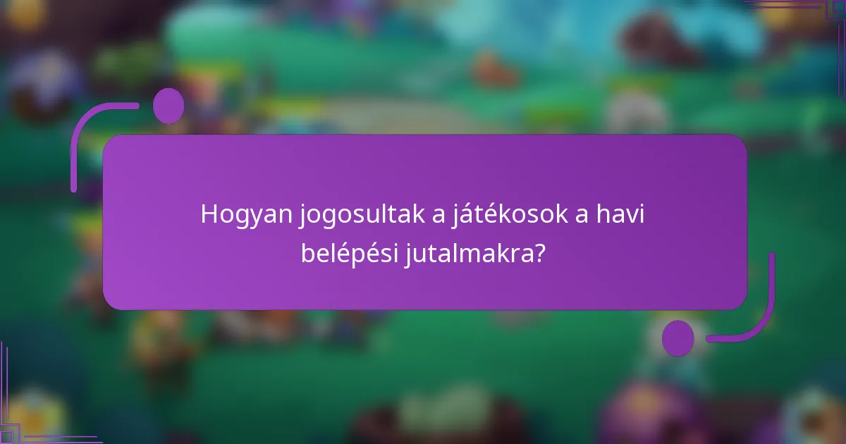 Hogyan jogosultak a játékosok a havi belépési jutalmakra?