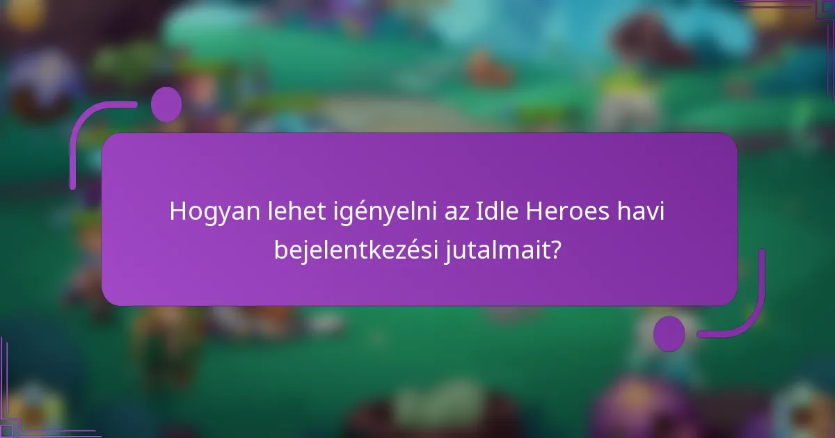 Hogyan lehet igényelni az Idle Heroes havi bejelentkezési jutalmait?