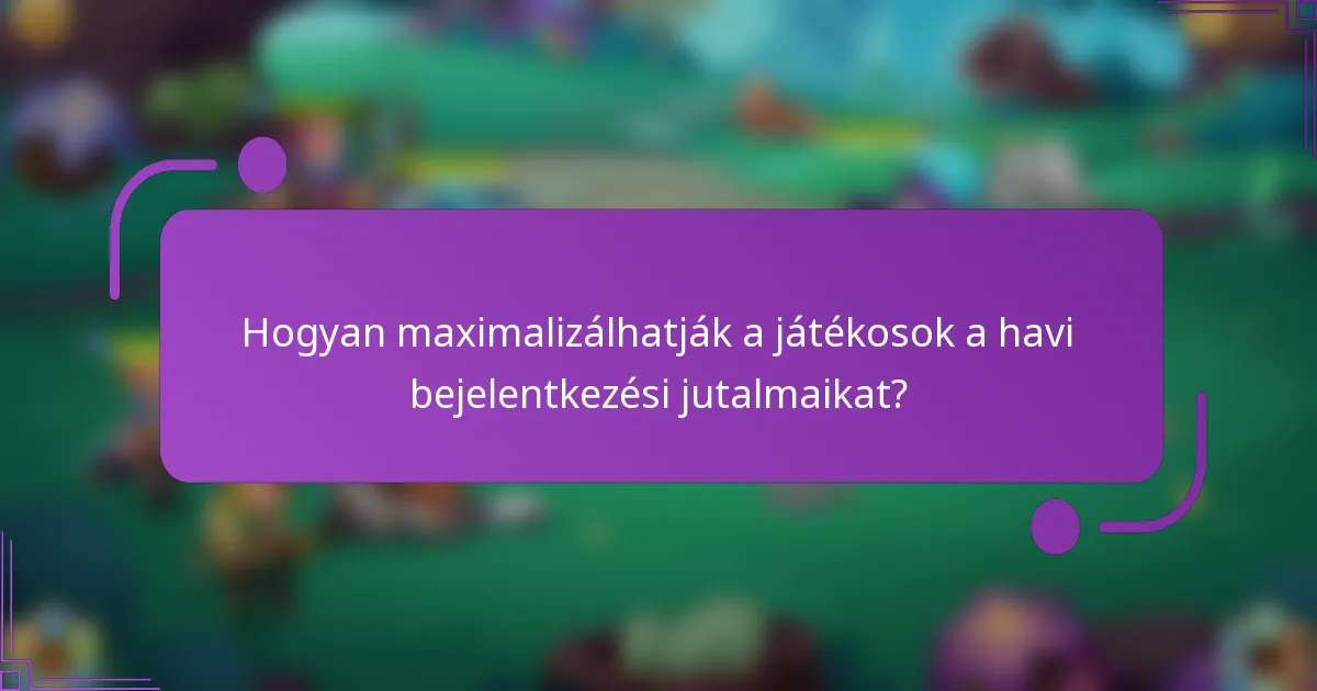 Hogyan maximalizálhatják a játékosok a havi bejelentkezési jutalmaikat?