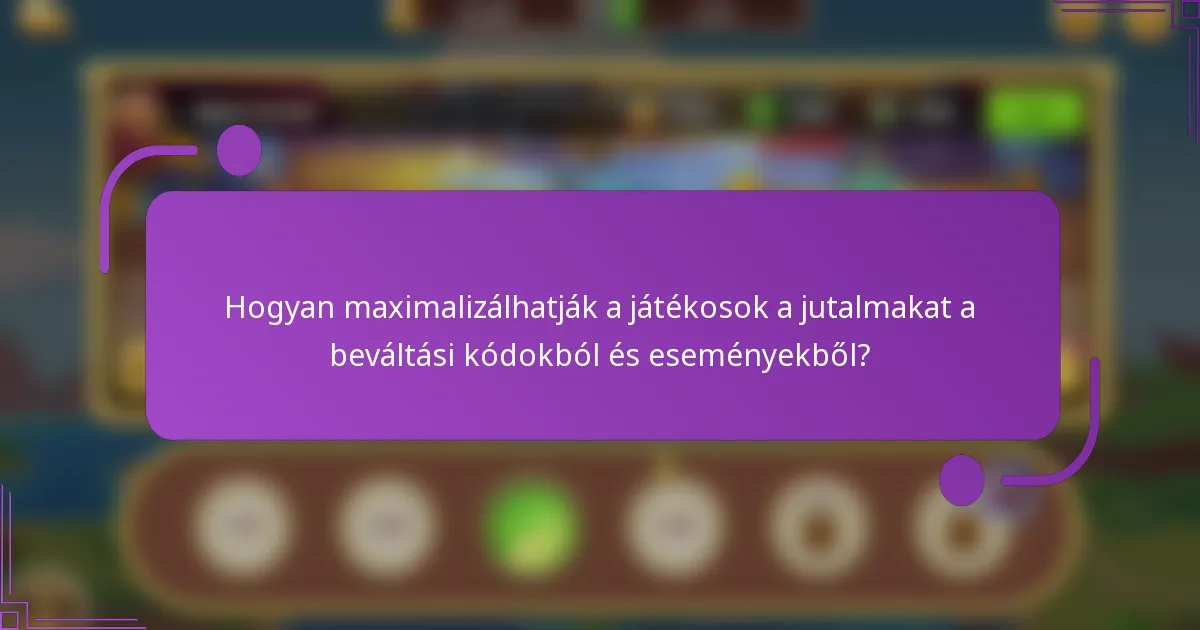 Hogyan maximalizálhatják a játékosok a jutalmakat a beváltási kódokból és eseményekből?