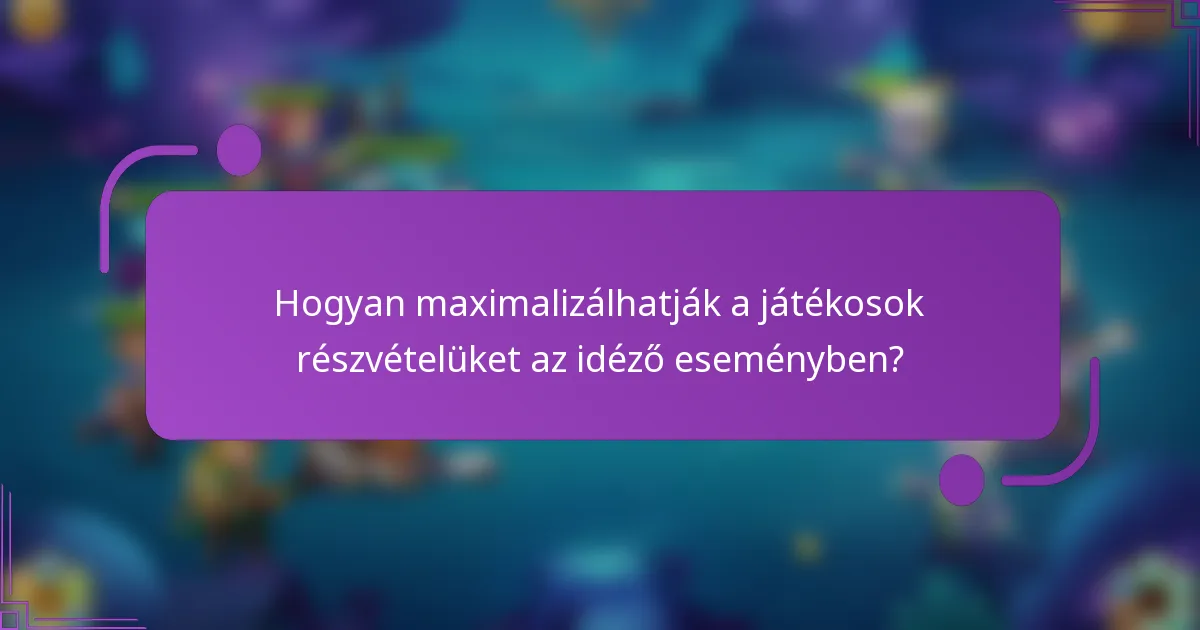 Hogyan maximalizálhatják a játékosok részvételüket az idéző eseményben?