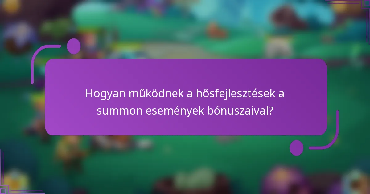 Hogyan működnek a hősfejlesztések a summon események bónuszaival?