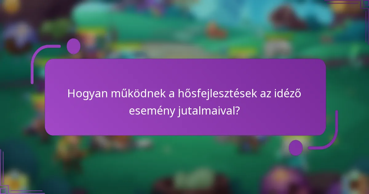 Hogyan működnek a hősfejlesztések az idéző esemény jutalmaival?