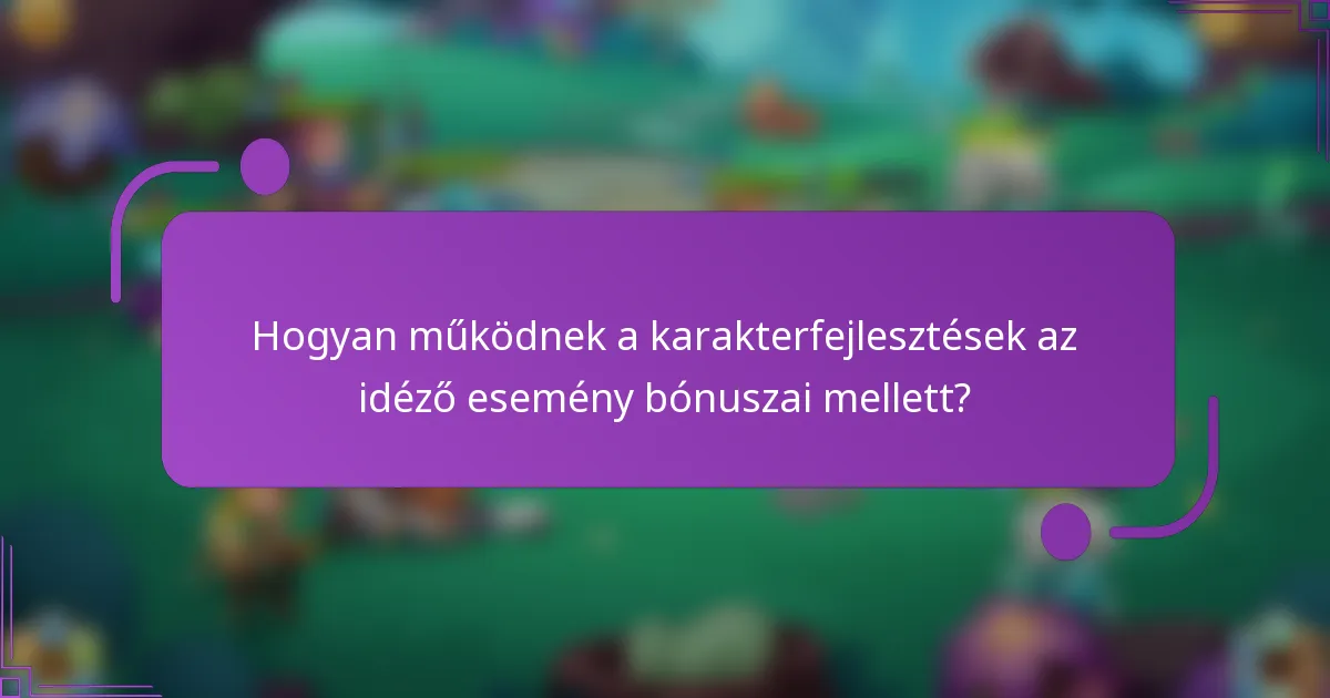 Hogyan működnek a karakterfejlesztések az idéző esemény bónuszai mellett?