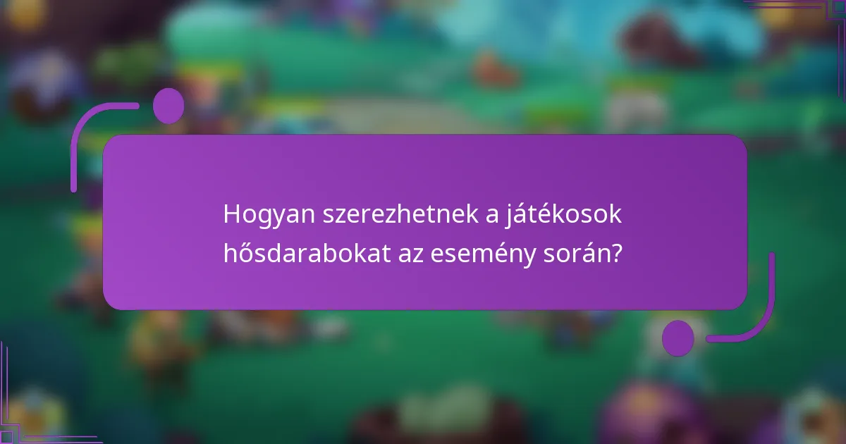 Hogyan szerezhetnek a játékosok hősdarabokat az esemény során?