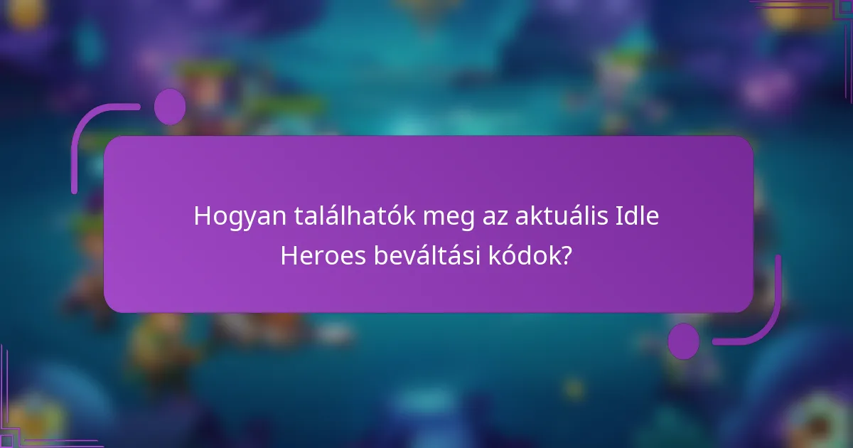Hogyan találhatók meg az aktuális Idle Heroes beváltási kódok?