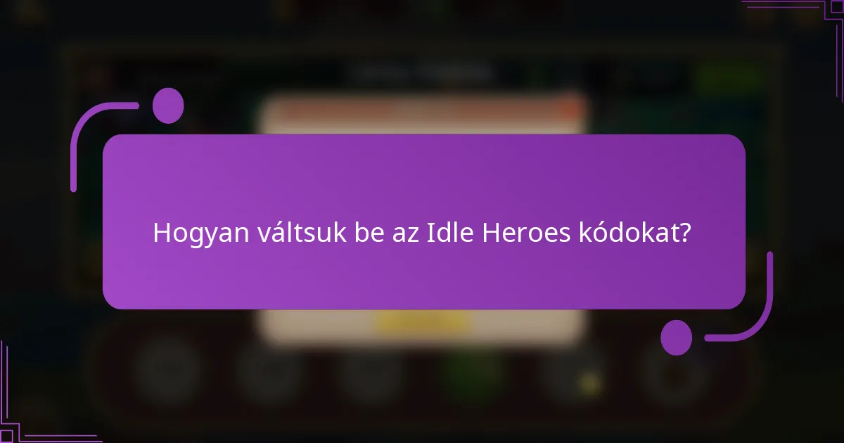 Hogyan váltsuk be az Idle Heroes kódokat?