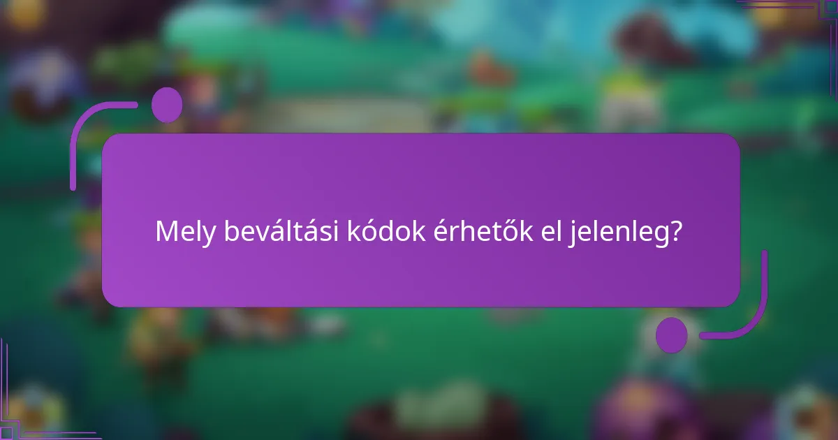 Mely beváltási kódok érhetők el jelenleg?