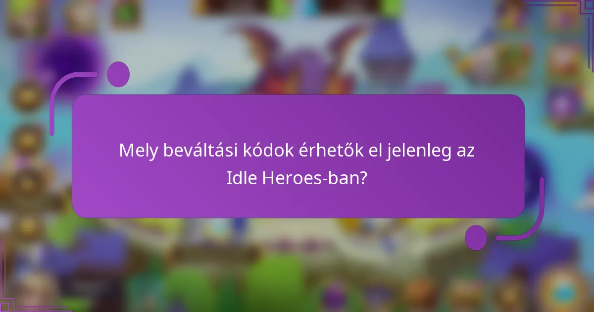 Mely beváltási kódok érhetők el jelenleg az Idle Heroes-ban?