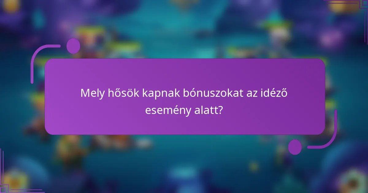 Mely hősök kapnak bónuszokat az idéző esemény alatt?