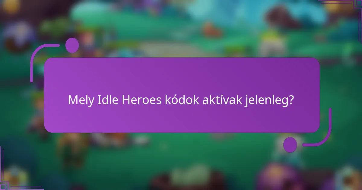 Mely Idle Heroes kódok aktívak jelenleg?