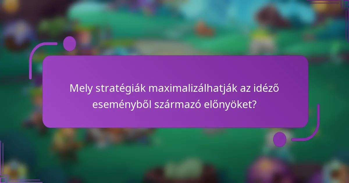 Mely stratégiák maximalizálhatják az idéző eseményből származó előnyöket?
