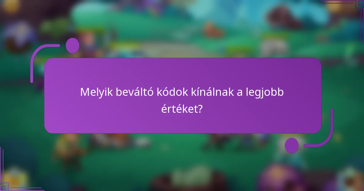 Melyik beváltó kódok kínálnak a legjobb értéket?