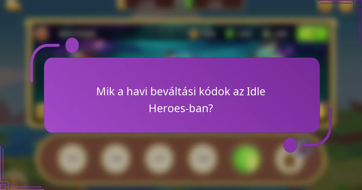 Mik a havi beváltási kódok az Idle Heroes-ban?