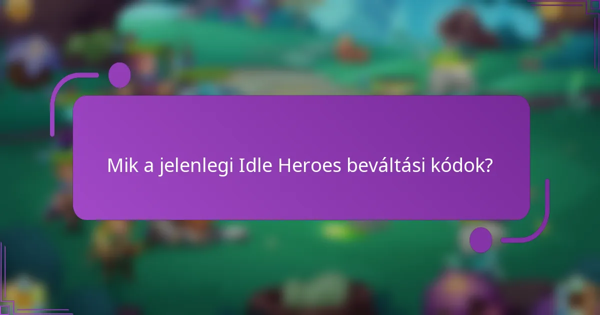 Mik a jelenlegi Idle Heroes beváltási kódok?