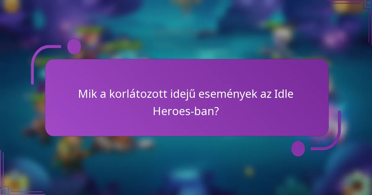Mik a korlátozott idejű események az Idle Heroes-ban?