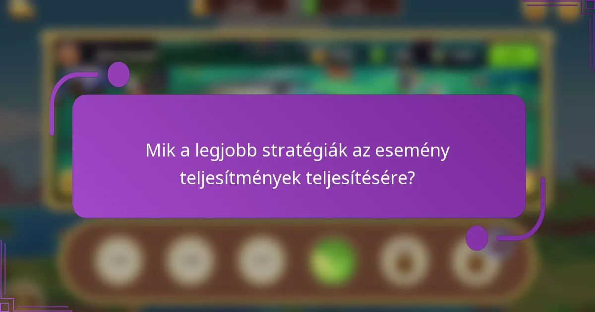 Mik a legjobb stratégiák az esemény teljesítmények teljesítésére?