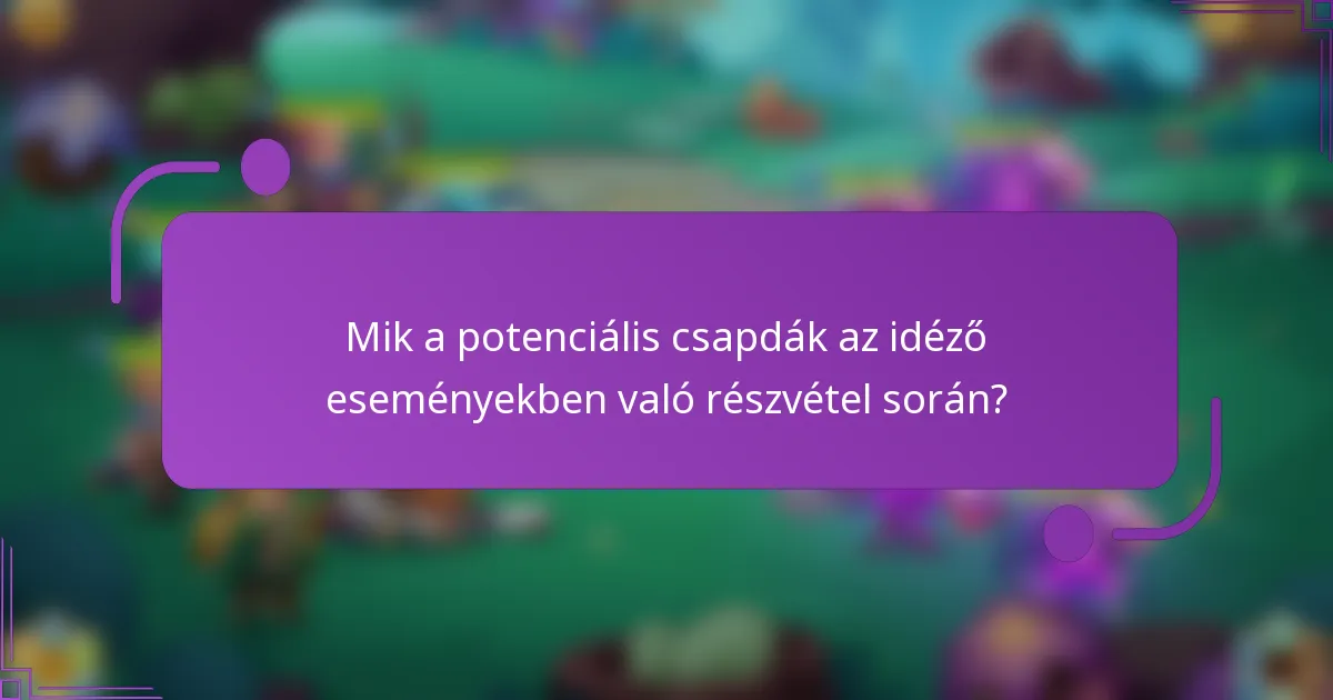 Mik a potenciális csapdák az idéző eseményekben való részvétel során?