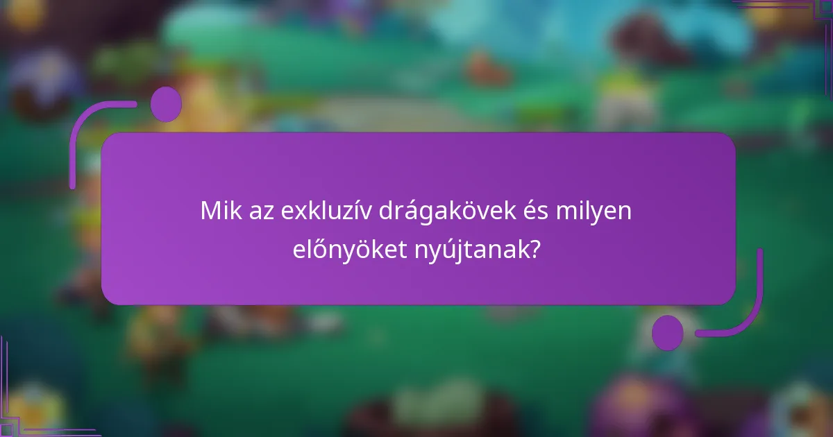 Mik az exkluzív drágakövek és milyen előnyöket nyújtanak?