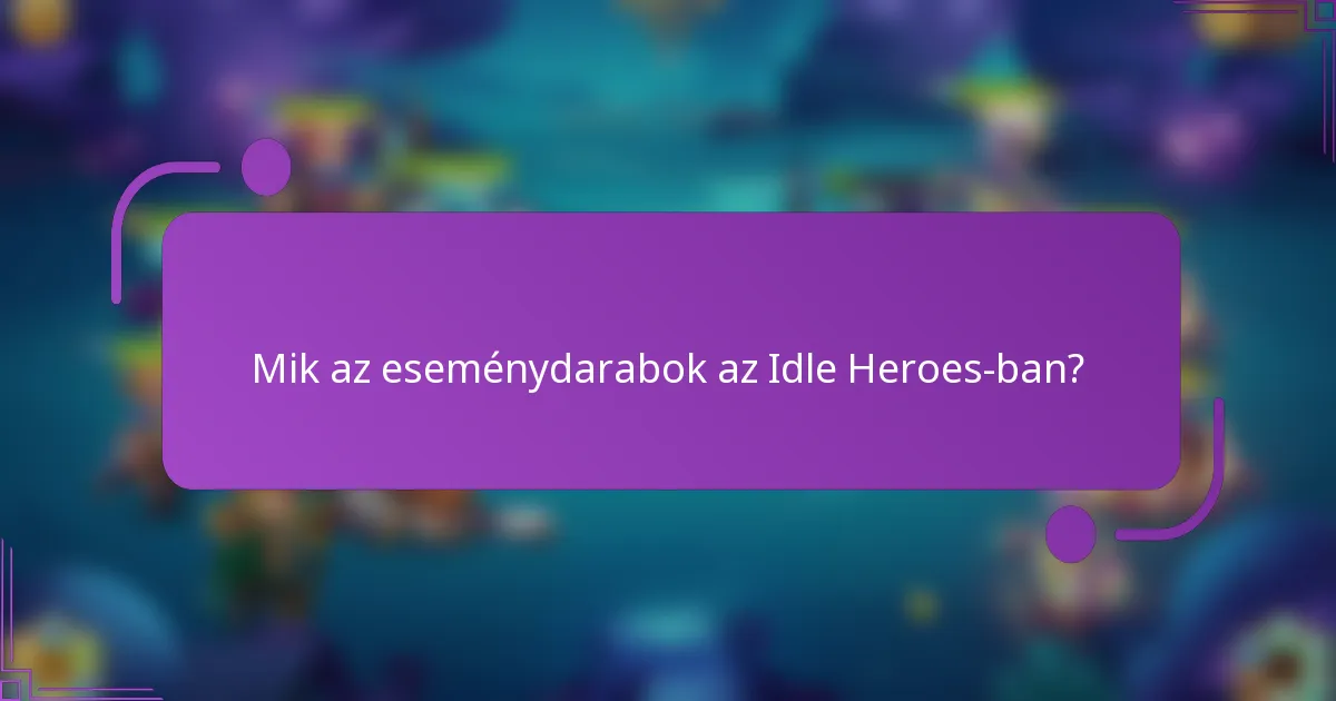 Mik az eseménydarabok az Idle Heroes-ban?