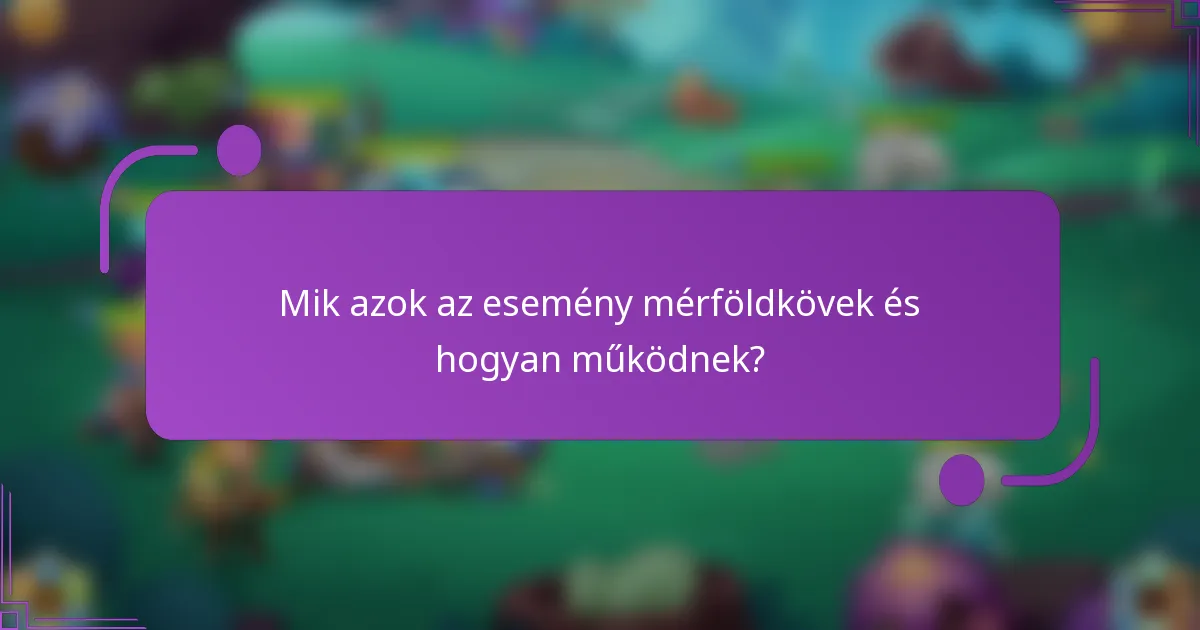 Mik azok az esemény mérföldkövek és hogyan működnek?