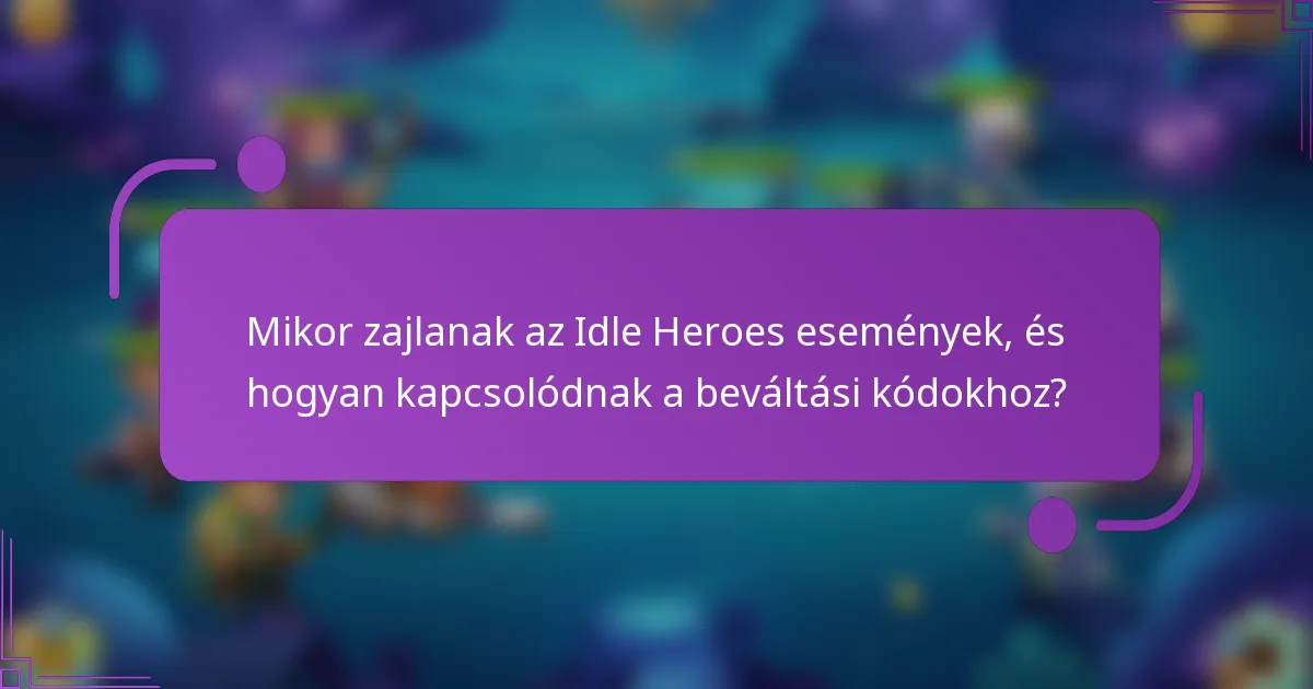 Mikor zajlanak az Idle Heroes események, és hogyan kapcsolódnak a beváltási kódokhoz?