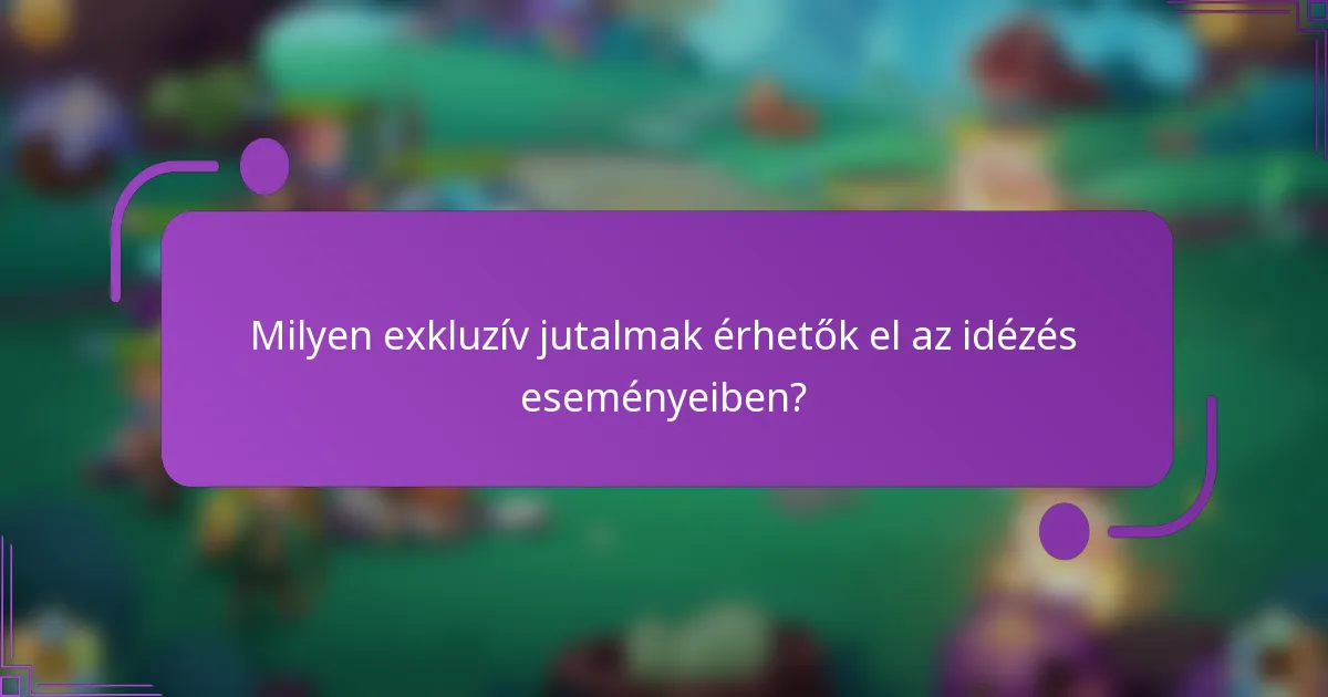 Milyen exkluzív jutalmak érhetők el az idézés eseményeiben?