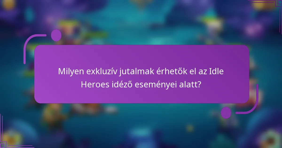 Milyen exkluzív jutalmak érhetők el az Idle Heroes idéző eseményei alatt?