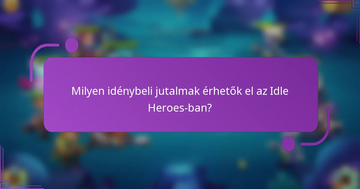 Milyen idénybeli jutalmak érhetők el az Idle Heroes-ban?