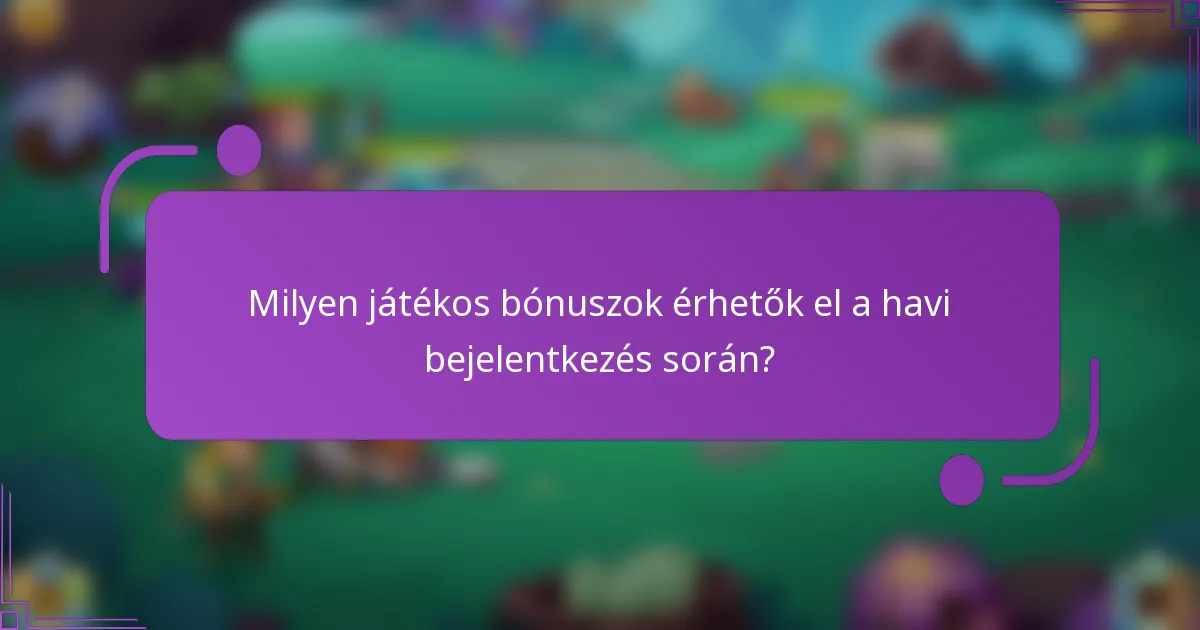 Milyen játékos bónuszok érhetők el a havi bejelentkezés során?