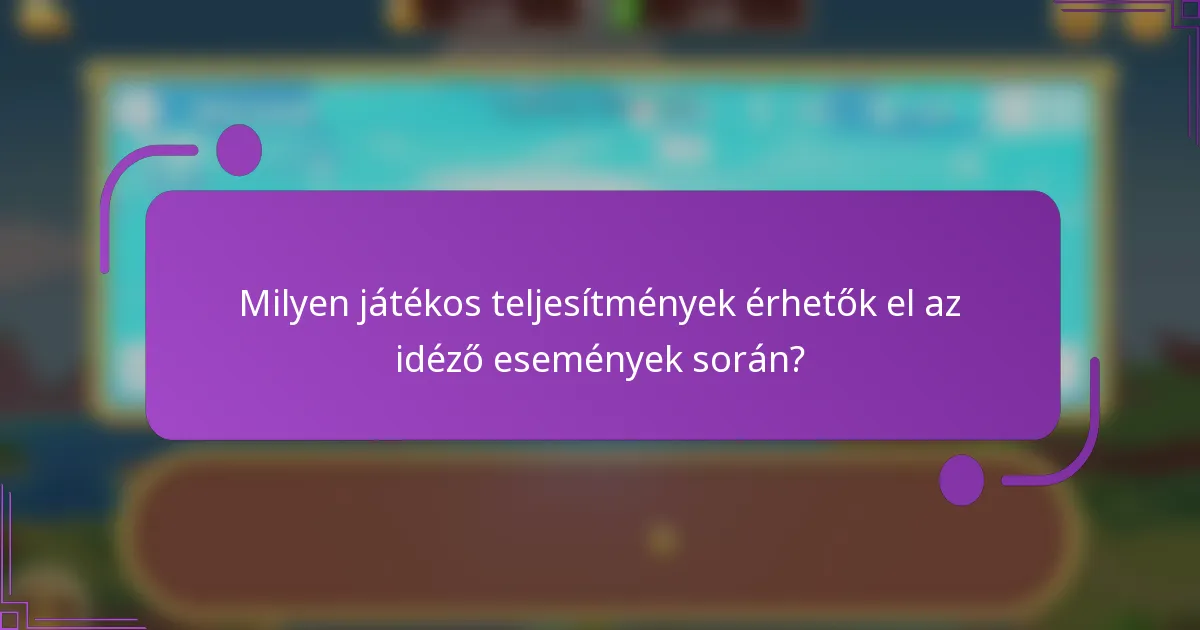 Milyen játékos teljesítmények érhetők el az idéző események során?