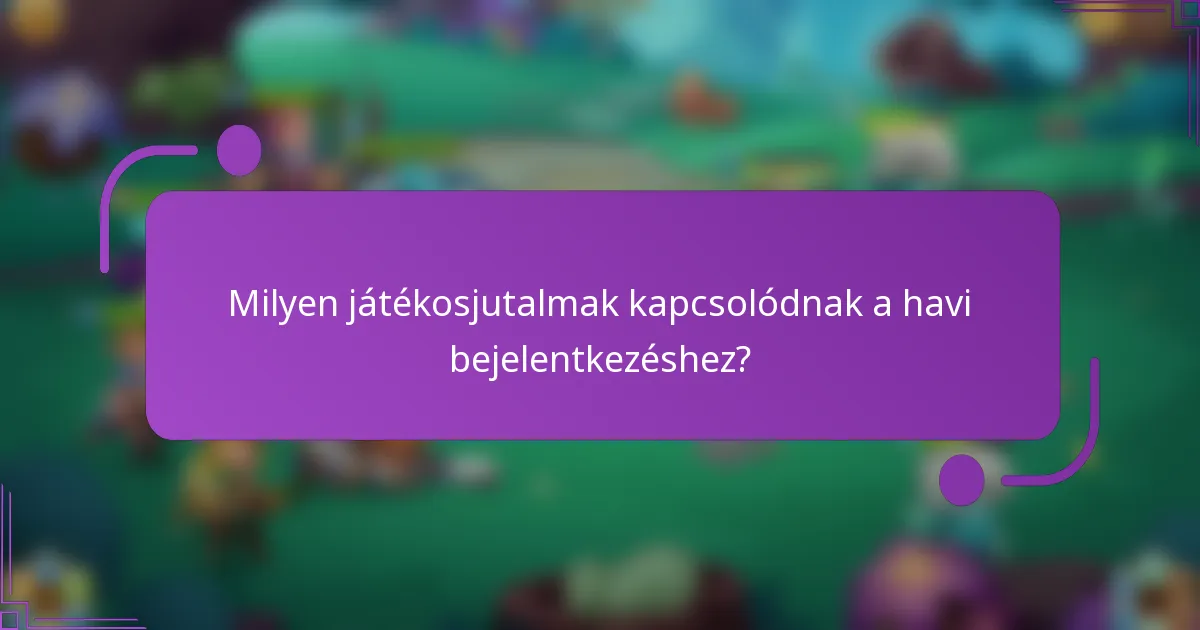 Milyen játékosjutalmak kapcsolódnak a havi bejelentkezéshez?