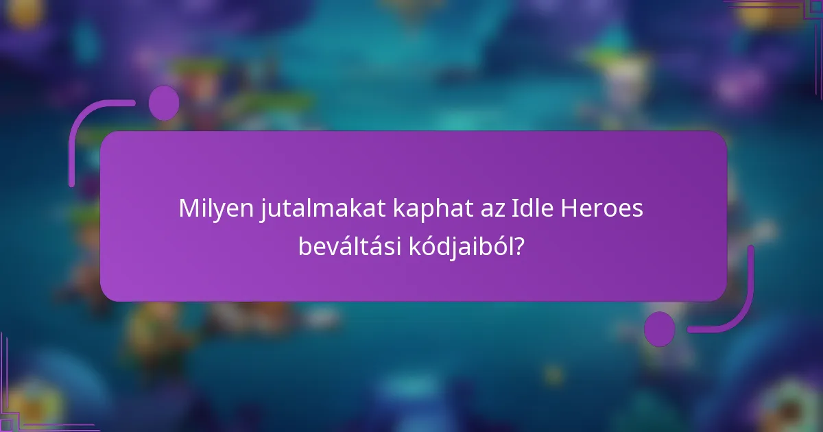 Milyen jutalmakat kaphat az Idle Heroes beváltási kódjaiból?