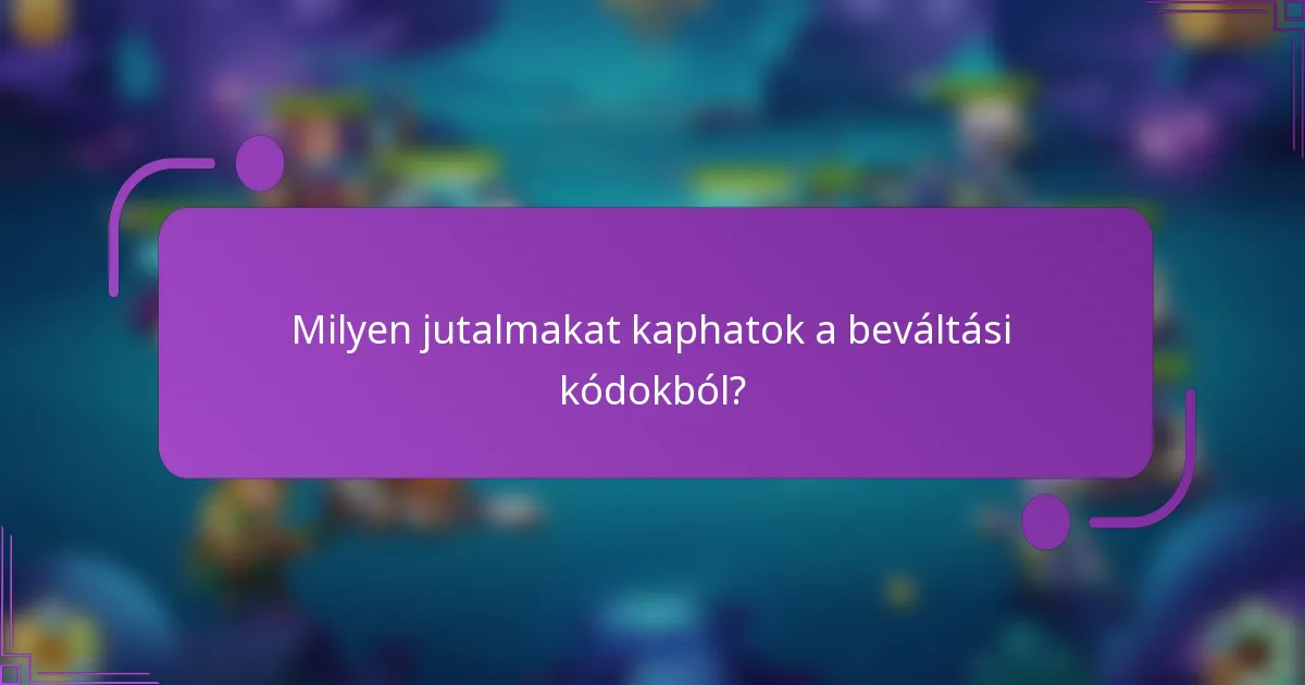 Milyen jutalmakat kaphatok a beváltási kódokból?